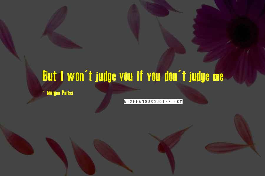 Morgan Parker Quotes: But I won't judge you if you don't judge me