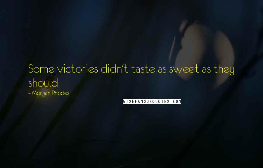 Morgan Rhodes Quotes: Some victories didn't taste as sweet as they should