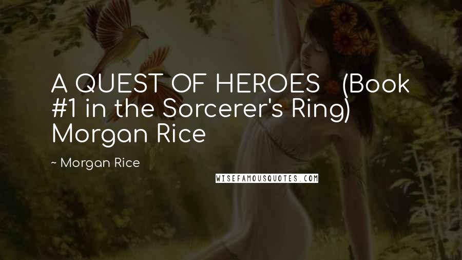 Morgan Rice Quotes: A QUEST OF HEROES (Book #1 in the Sorcerer's Ring) Morgan Rice