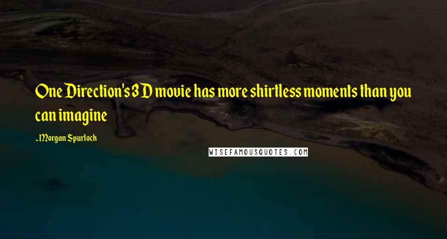 Morgan Spurlock Quotes: One Direction's 3D movie has more shirtless moments than you can imagine
