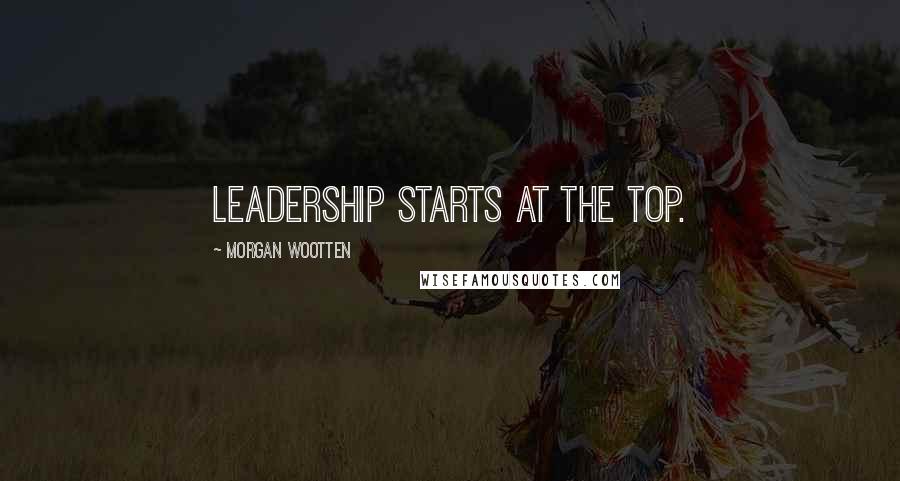 Morgan Wootten Quotes: Leadership starts at the top.