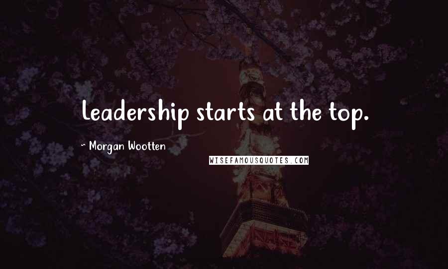 Morgan Wootten Quotes: Leadership starts at the top.