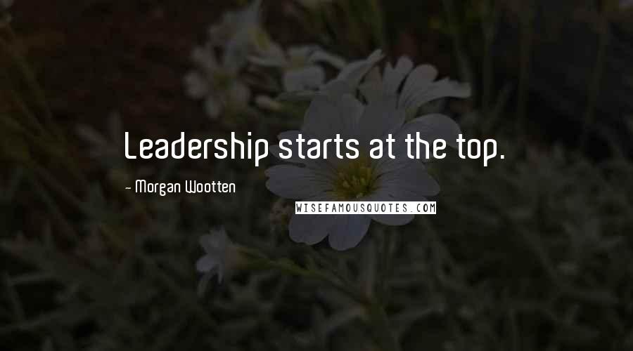 Morgan Wootten Quotes: Leadership starts at the top.