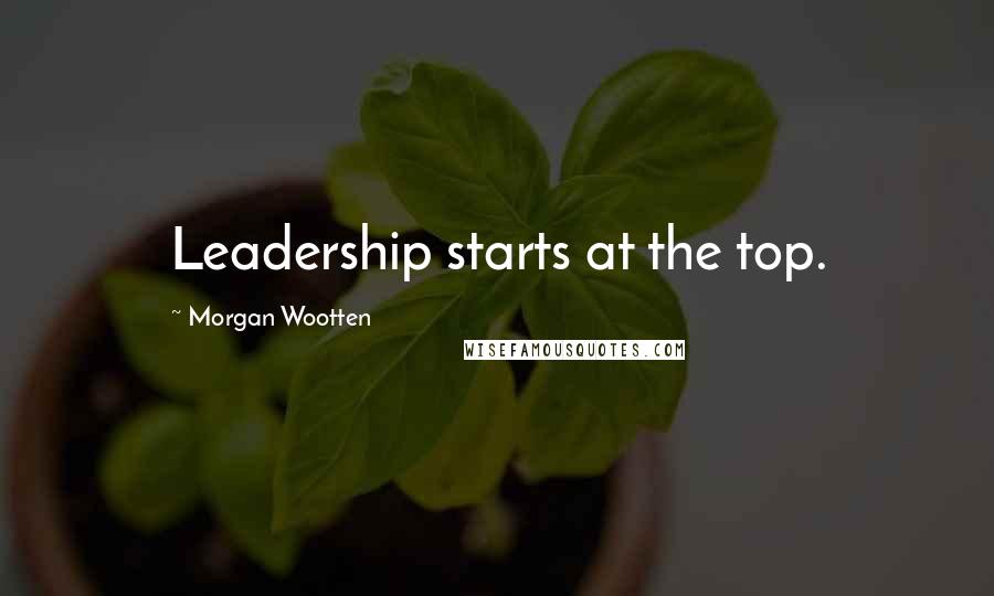 Morgan Wootten Quotes: Leadership starts at the top.