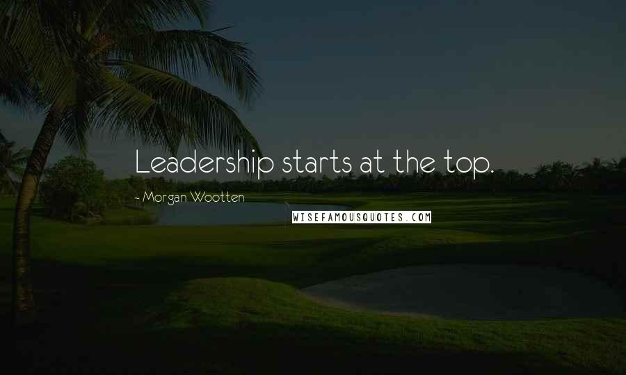 Morgan Wootten Quotes: Leadership starts at the top.