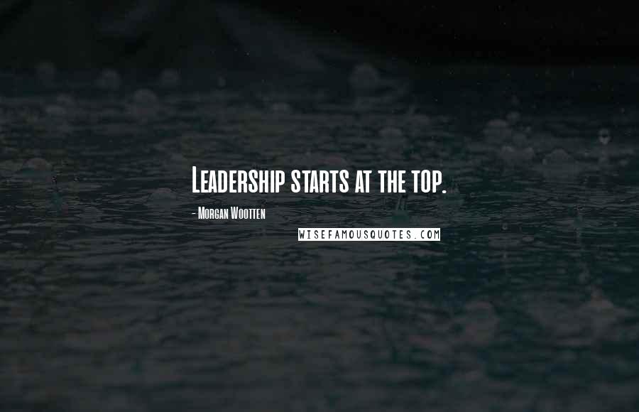 Morgan Wootten Quotes: Leadership starts at the top.