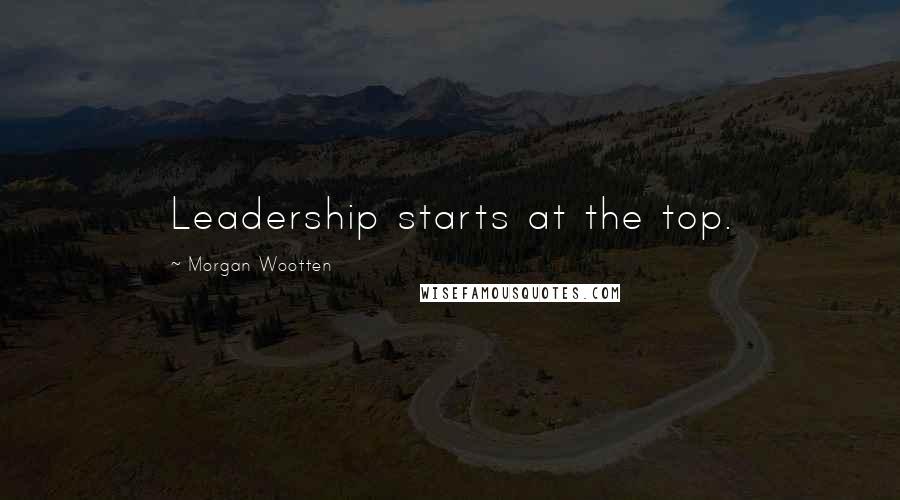 Morgan Wootten Quotes: Leadership starts at the top.