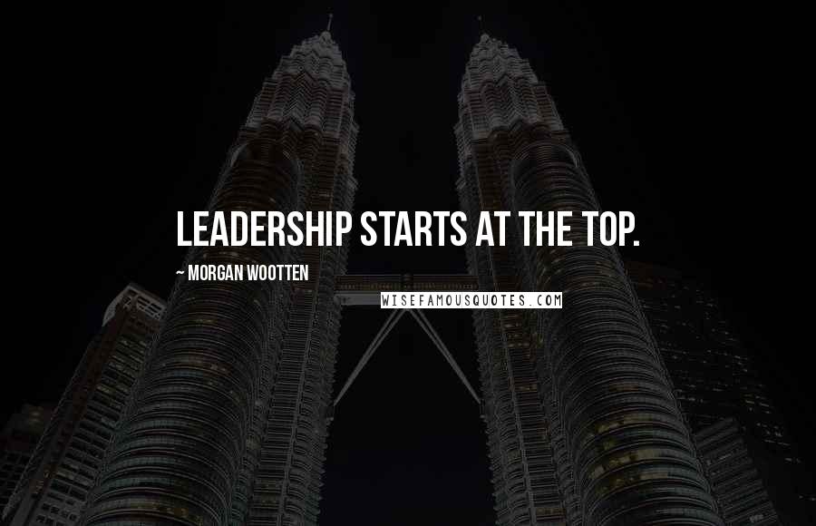 Morgan Wootten Quotes: Leadership starts at the top.