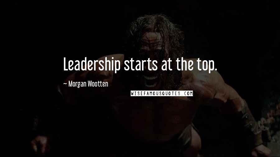 Morgan Wootten Quotes: Leadership starts at the top.