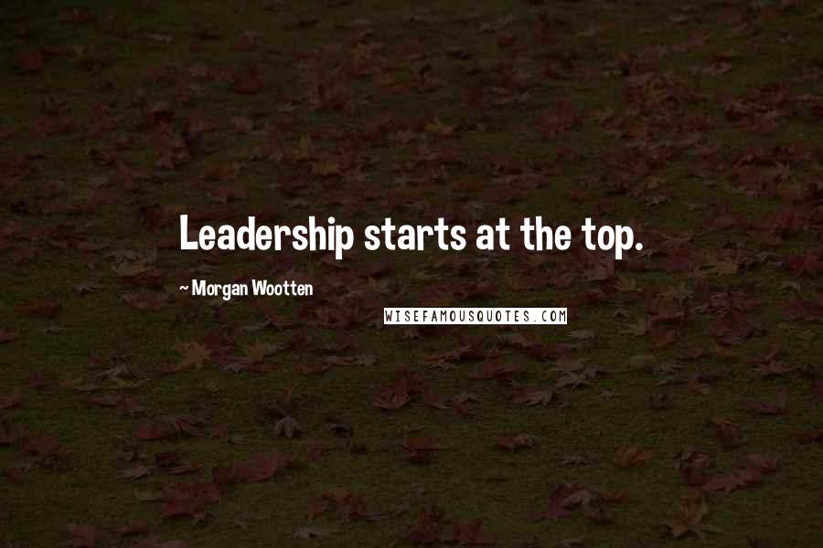 Morgan Wootten Quotes: Leadership starts at the top.