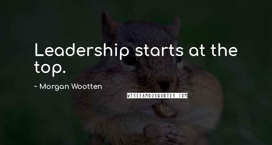 Morgan Wootten Quotes: Leadership starts at the top.