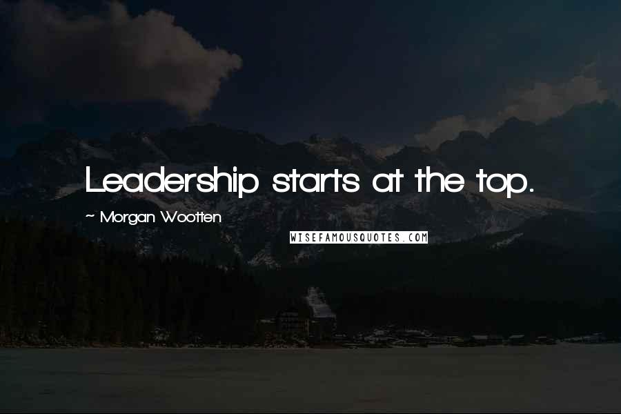 Morgan Wootten Quotes: Leadership starts at the top.