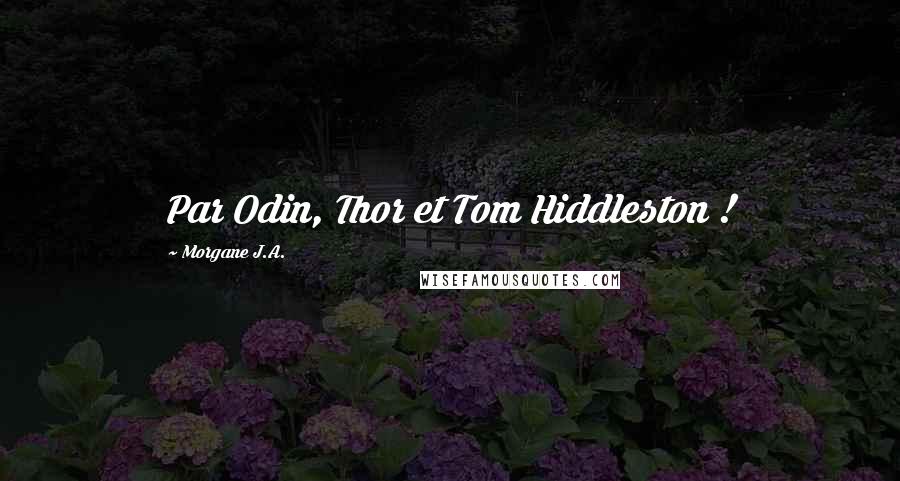 Morgane J.A. Quotes: Par Odin, Thor et Tom Hiddleston !