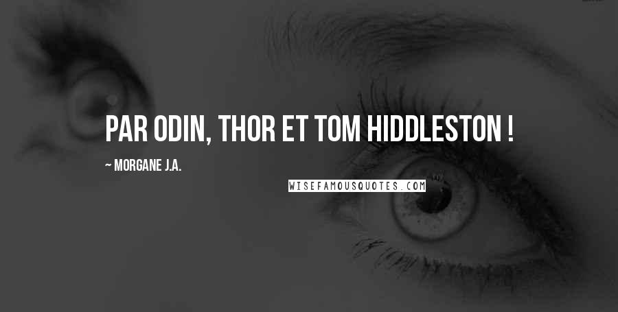 Morgane J.A. Quotes: Par Odin, Thor et Tom Hiddleston !