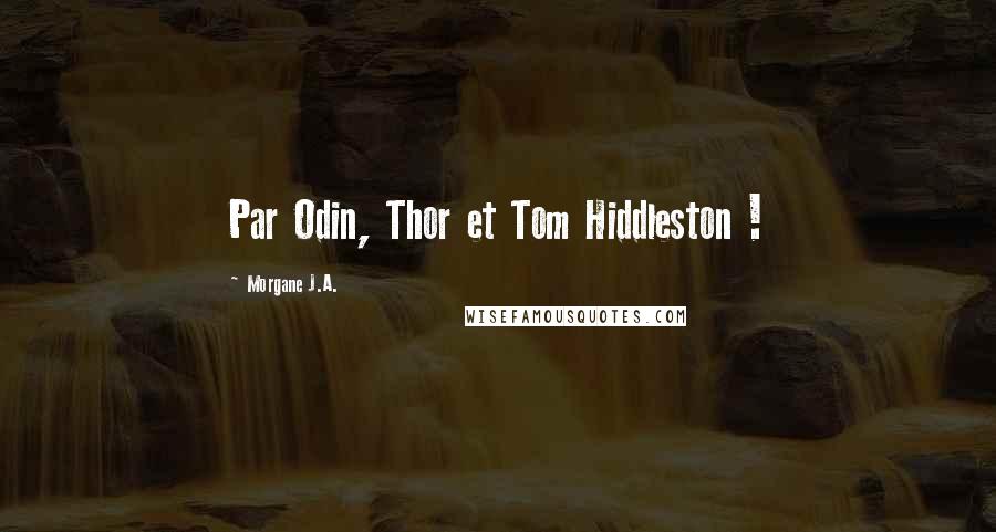 Morgane J.A. Quotes: Par Odin, Thor et Tom Hiddleston !