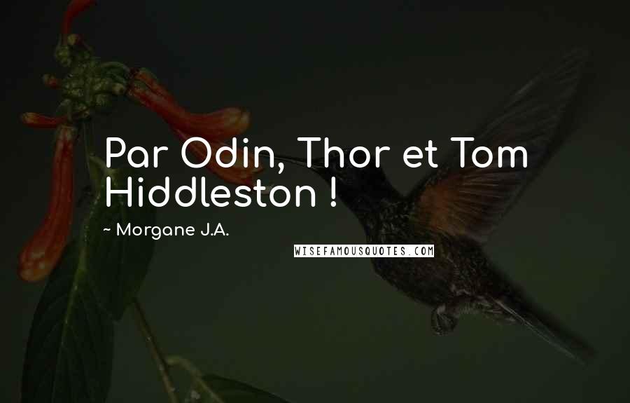 Morgane J.A. Quotes: Par Odin, Thor et Tom Hiddleston !