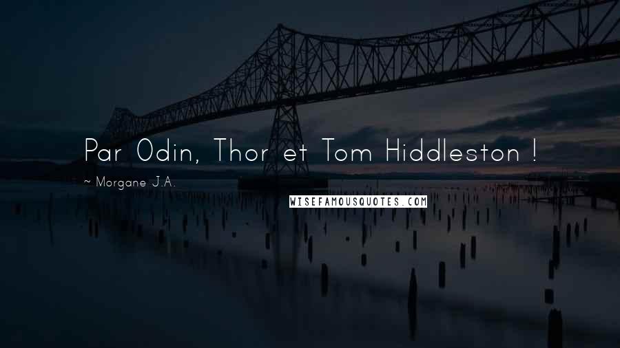 Morgane J.A. Quotes: Par Odin, Thor et Tom Hiddleston !