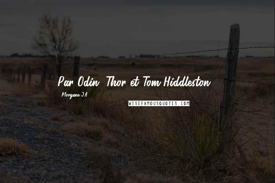 Morgane J.A. Quotes: Par Odin, Thor et Tom Hiddleston !