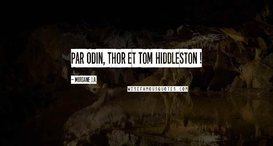 Morgane J.A. Quotes: Par Odin, Thor et Tom Hiddleston !