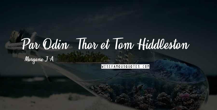 Morgane J.A. Quotes: Par Odin, Thor et Tom Hiddleston !