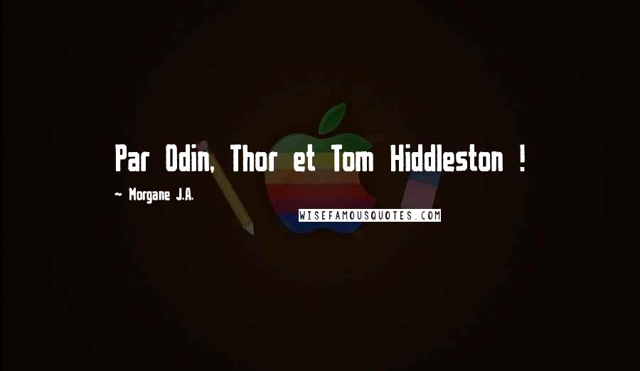 Morgane J.A. Quotes: Par Odin, Thor et Tom Hiddleston !