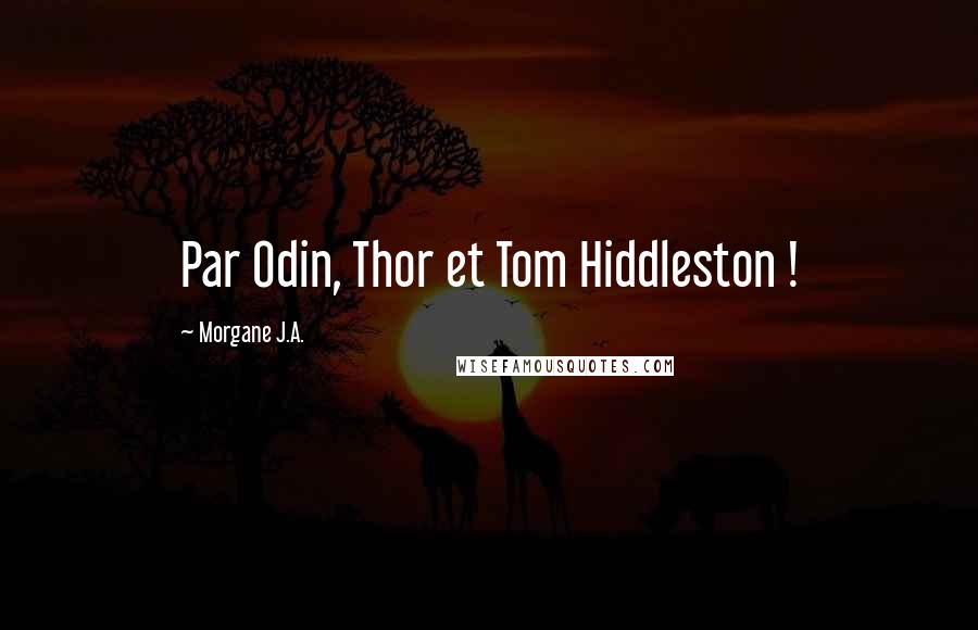 Morgane J.A. Quotes: Par Odin, Thor et Tom Hiddleston !