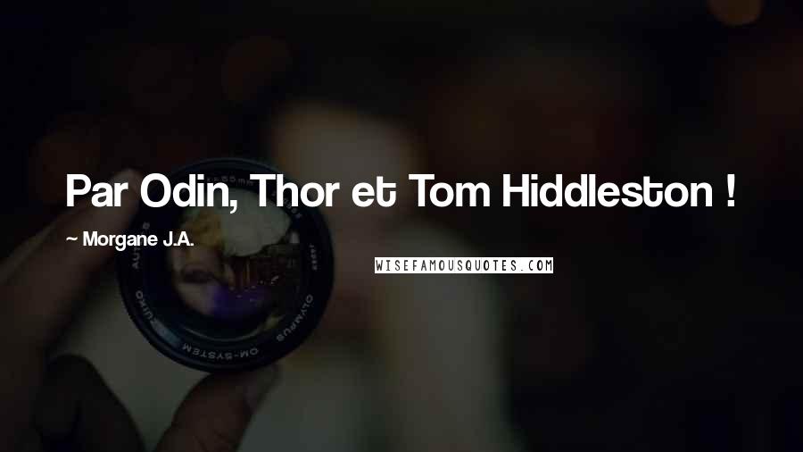 Morgane J.A. Quotes: Par Odin, Thor et Tom Hiddleston !