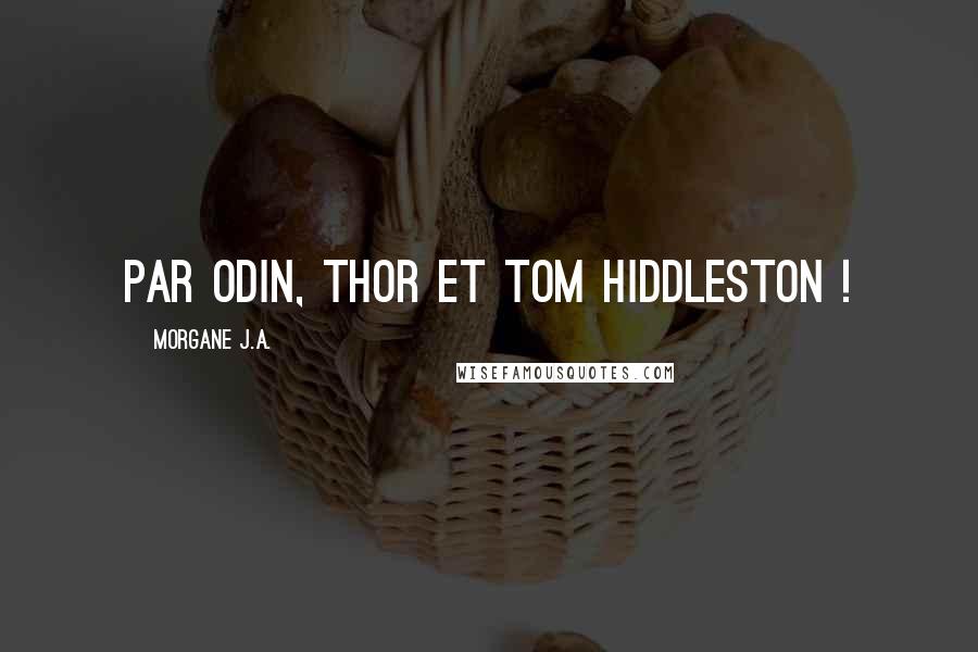 Morgane J.A. Quotes: Par Odin, Thor et Tom Hiddleston !