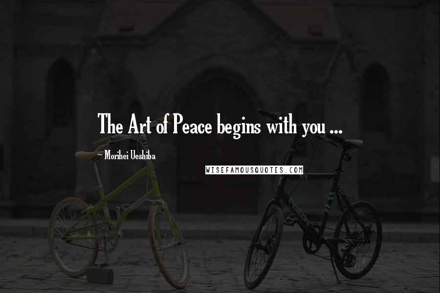 Morihei Ueshiba Quotes: The Art of Peace begins with you ...