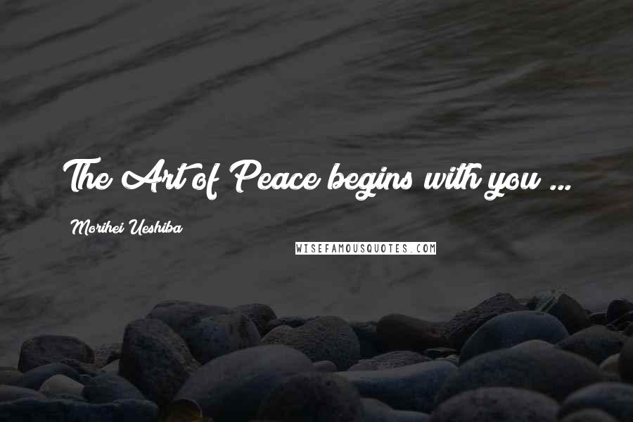 Morihei Ueshiba Quotes: The Art of Peace begins with you ...