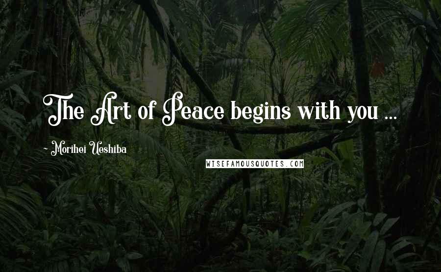 Morihei Ueshiba Quotes: The Art of Peace begins with you ...