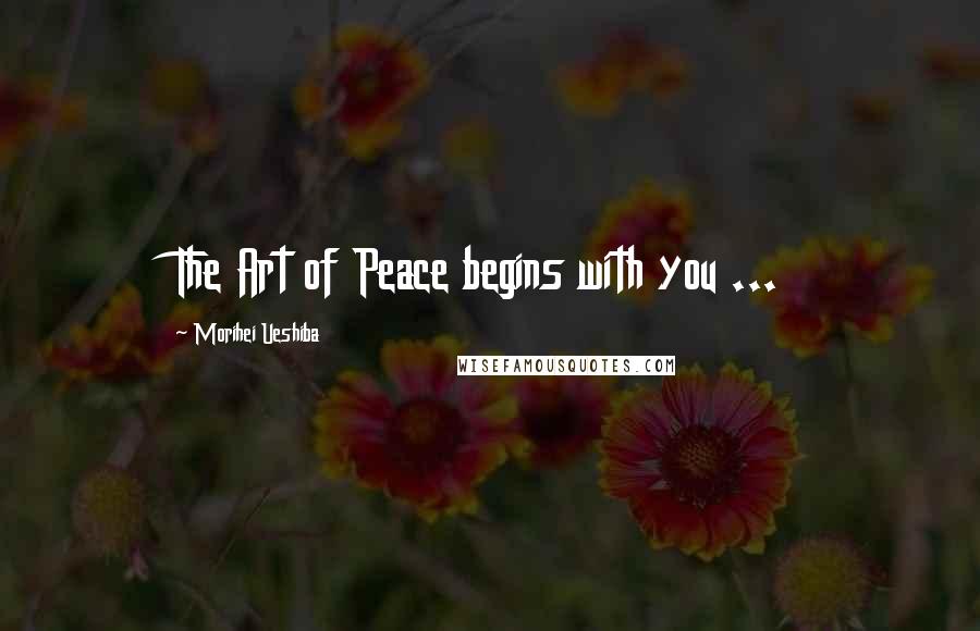 Morihei Ueshiba Quotes: The Art of Peace begins with you ...