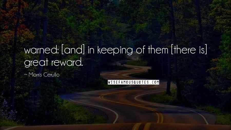 Morris Cerullo Quotes: warned: [and] in keeping of them [there is] great reward.