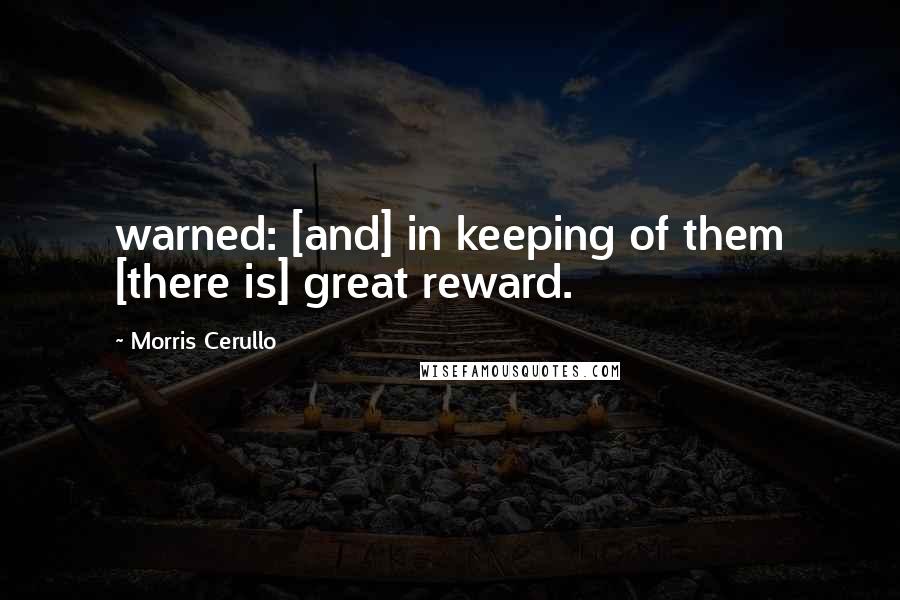 Morris Cerullo Quotes: warned: [and] in keeping of them [there is] great reward.