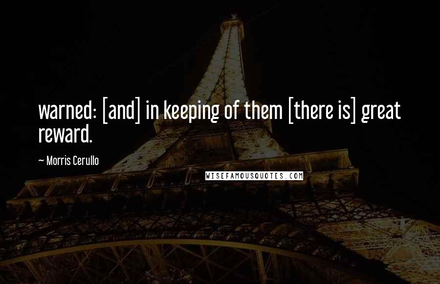 Morris Cerullo Quotes: warned: [and] in keeping of them [there is] great reward.