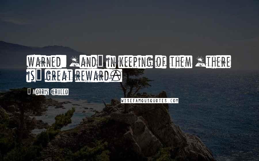 Morris Cerullo Quotes: warned: [and] in keeping of them [there is] great reward.