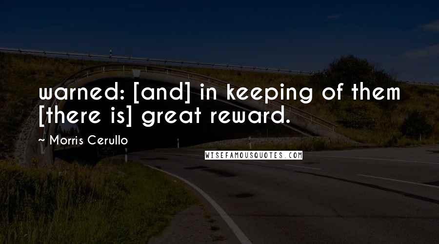 Morris Cerullo Quotes: warned: [and] in keeping of them [there is] great reward.