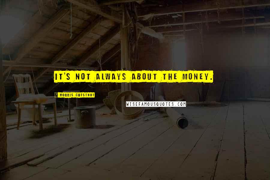 Morris Chestnut Quotes: It's not always about the money.
