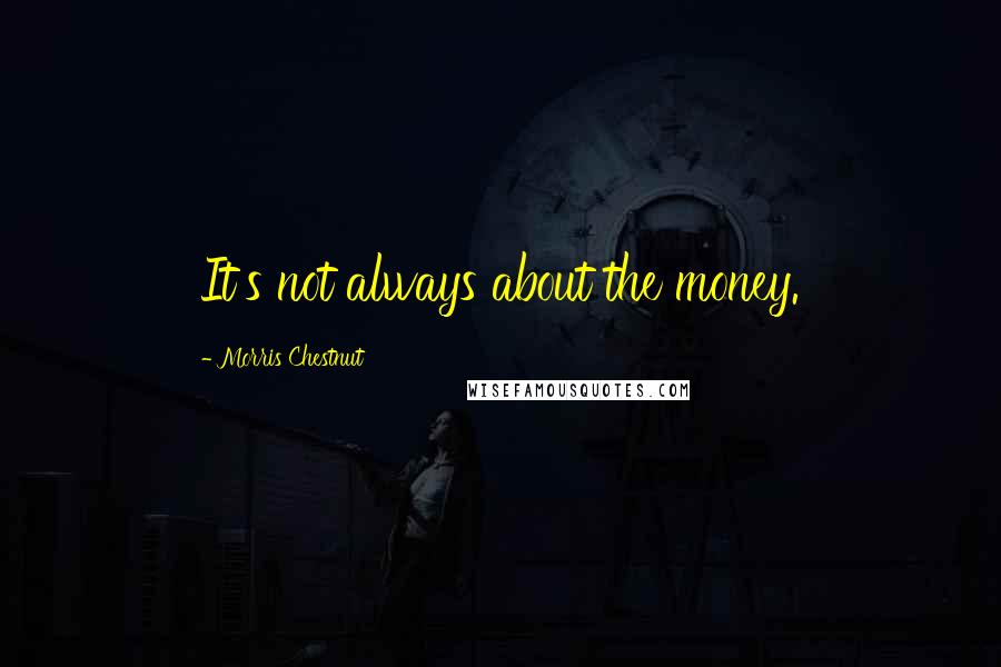 Morris Chestnut Quotes: It's not always about the money.