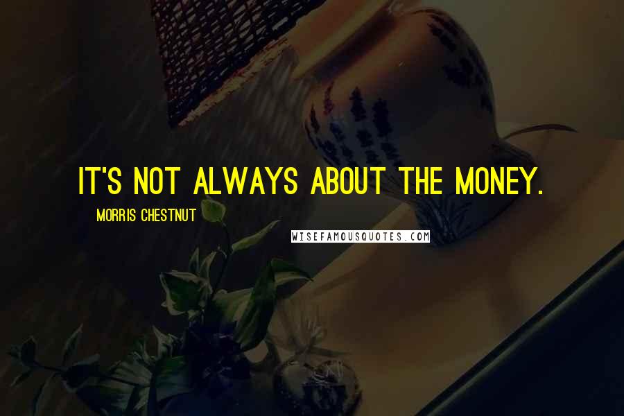 Morris Chestnut Quotes: It's not always about the money.