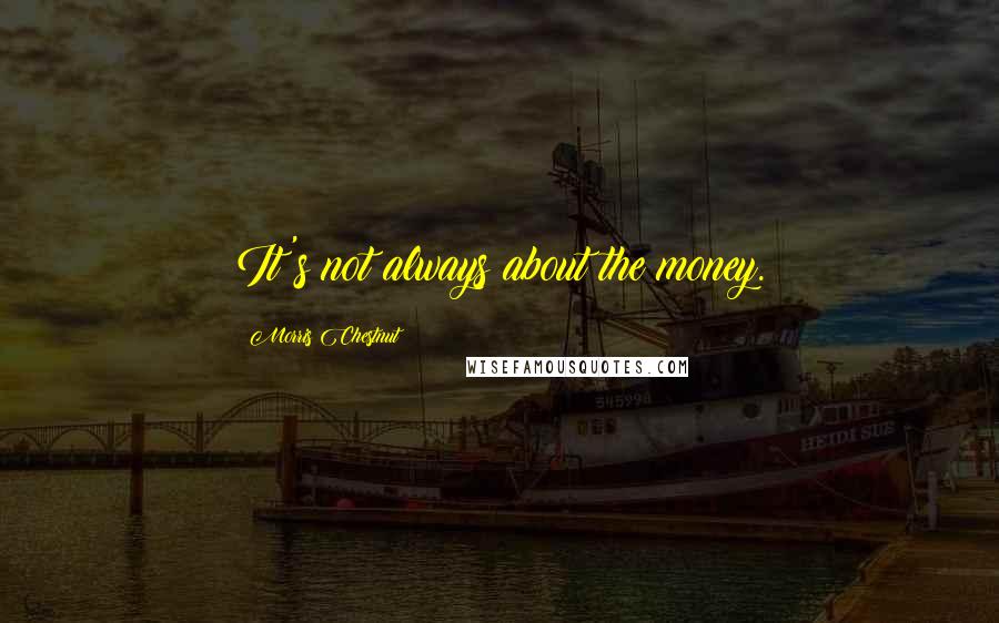 Morris Chestnut Quotes: It's not always about the money.