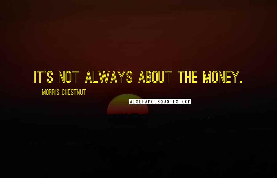 Morris Chestnut Quotes: It's not always about the money.