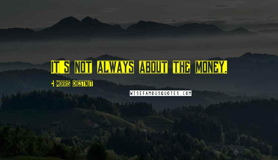 Morris Chestnut Quotes: It's not always about the money.