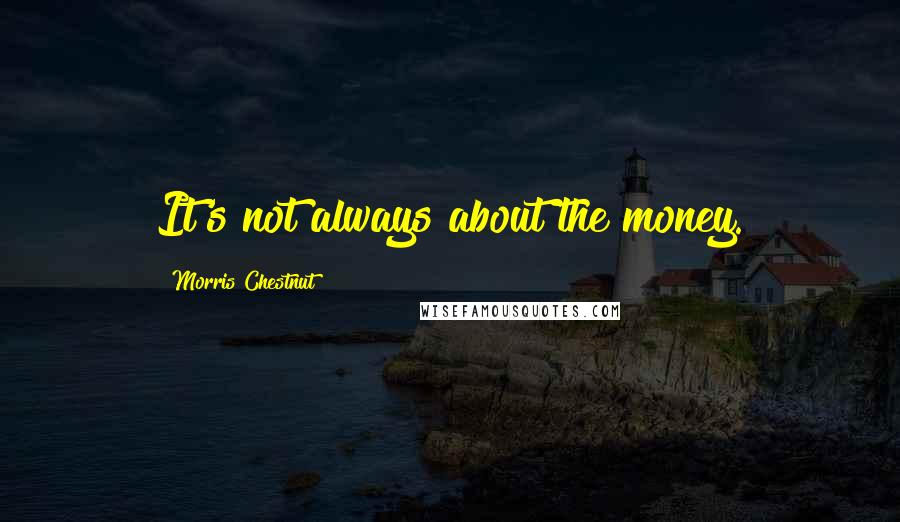 Morris Chestnut Quotes: It's not always about the money.