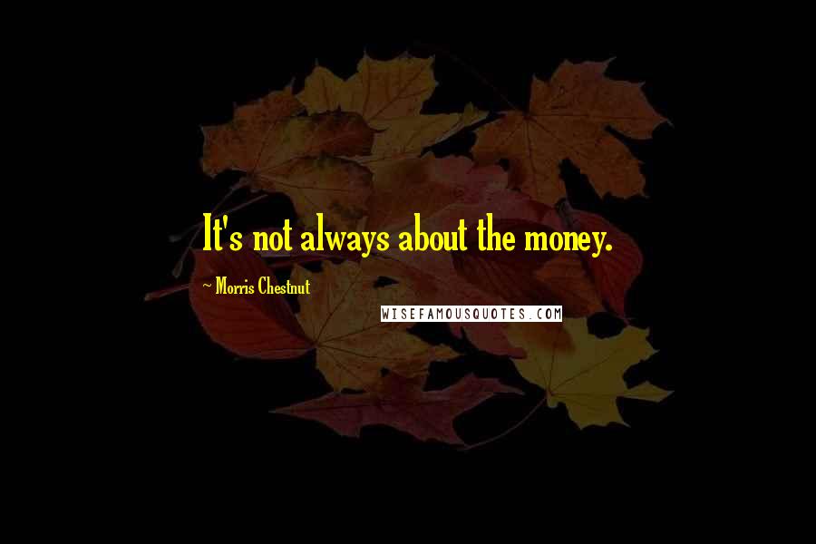 Morris Chestnut Quotes: It's not always about the money.