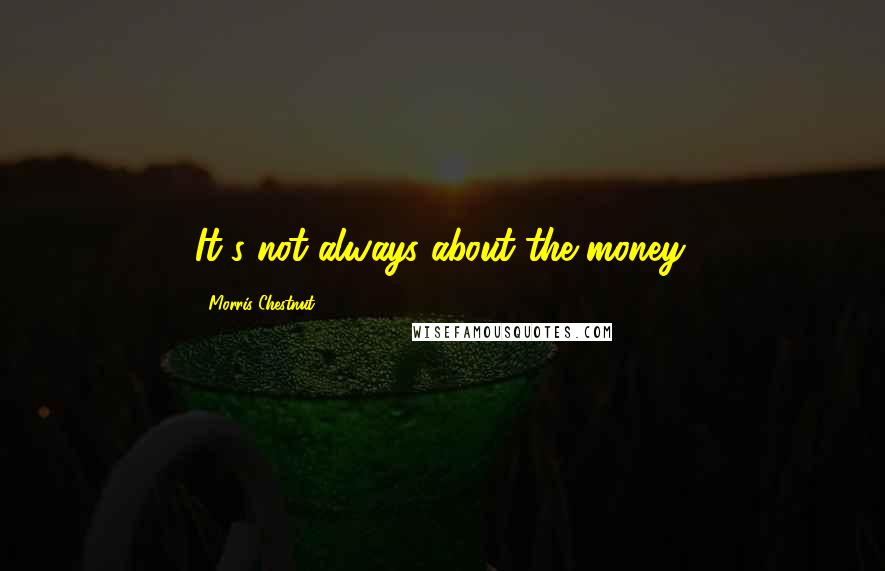 Morris Chestnut Quotes: It's not always about the money.