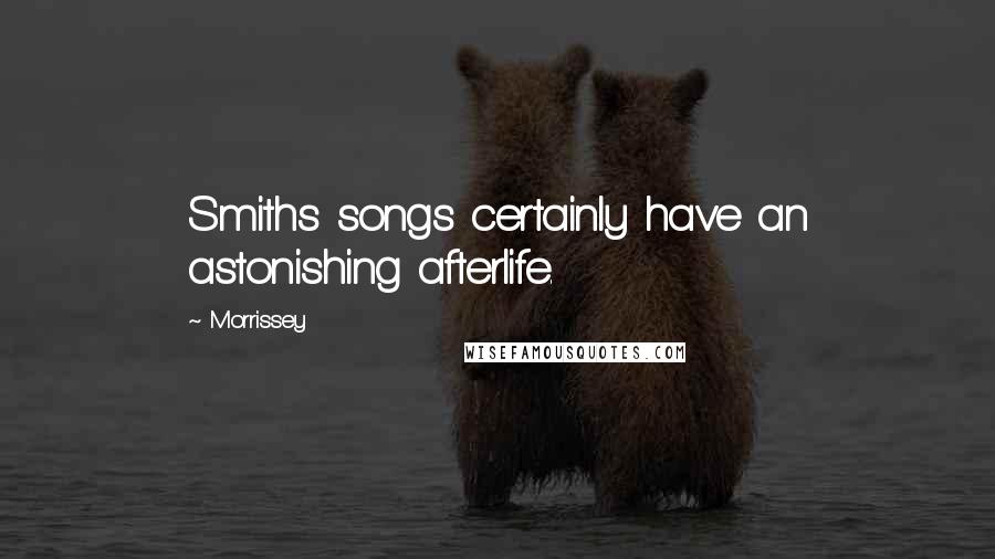 Morrissey Quotes: Smiths songs certainly have an astonishing afterlife.