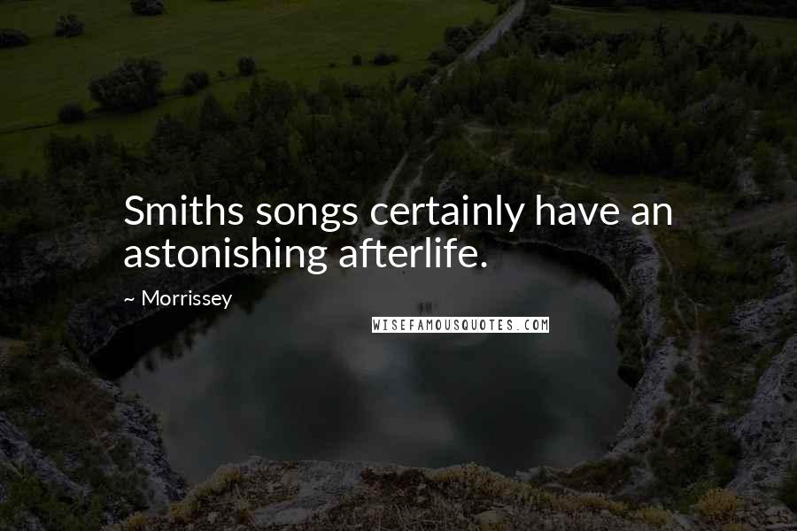 Morrissey Quotes: Smiths songs certainly have an astonishing afterlife.