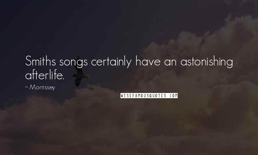 Morrissey Quotes: Smiths songs certainly have an astonishing afterlife.