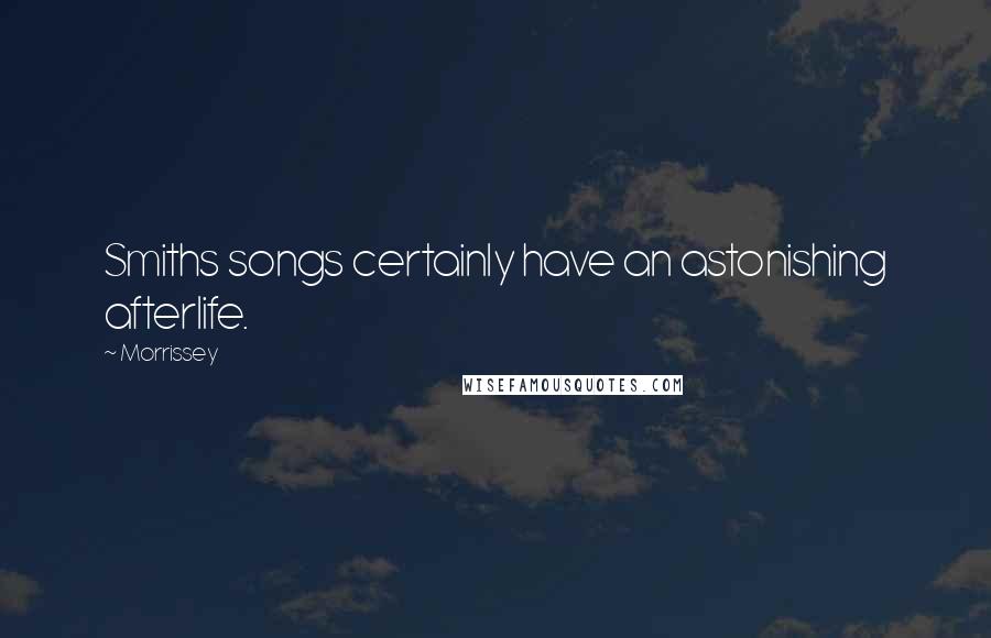 Morrissey Quotes: Smiths songs certainly have an astonishing afterlife.